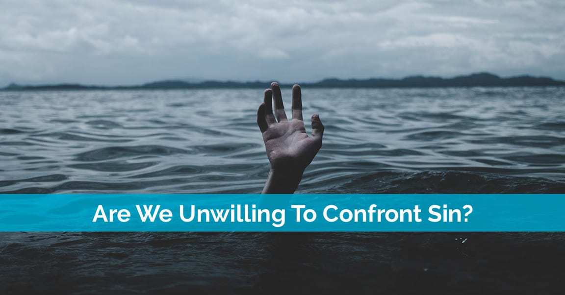 Are We Unwilling To Confront Sin?