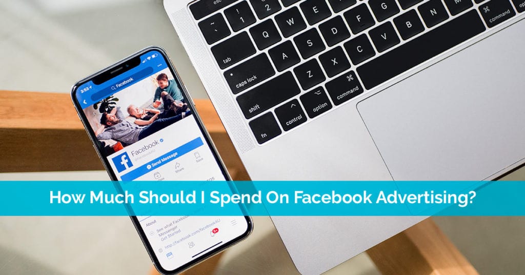 How Much Should I Spend On Facebook Advertising?