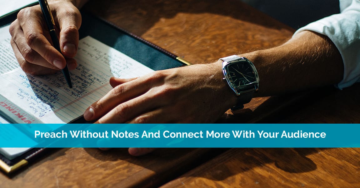 Preach Without Notes And Connect More With Your Audience