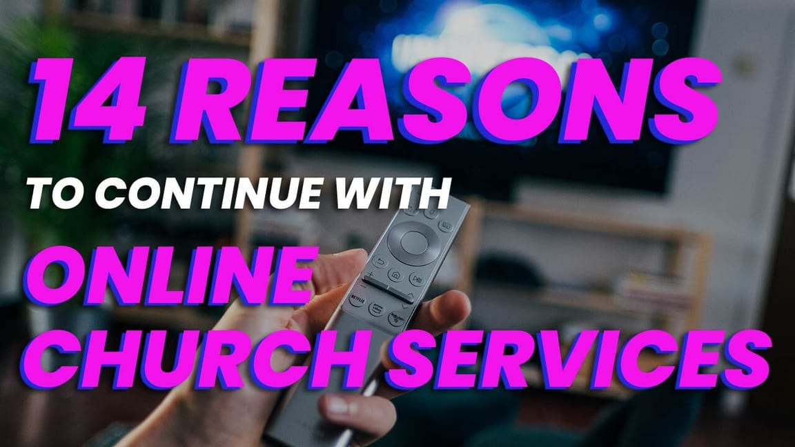14 Reasons To Continue With Online Church Services