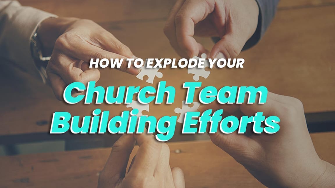 How to Explode Your Church Team Building Efforts
