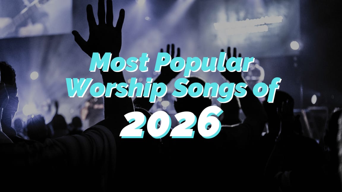 Most Popular Worship Songs of All Time and 2026