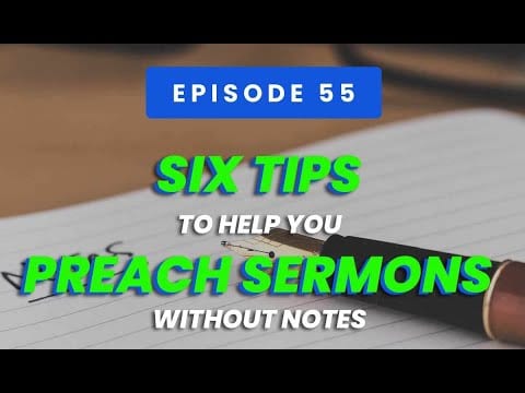 Six Tips to Help You Preach Sermons Without Notes