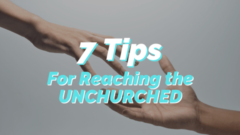 7 Helpful Tips For Getting the Unchurched To Walk Through Your Doors
