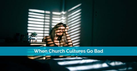 When Church Cultures Go Bad