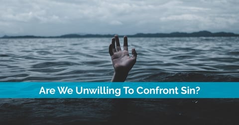 Are We Unwilling To Confront Sin?