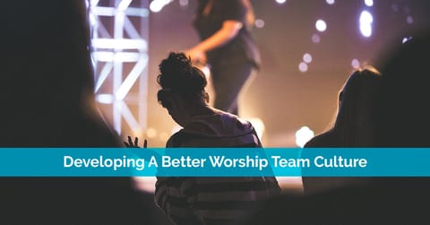 Developing A Better Worship Team Culture