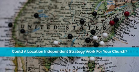Could A Location Independent Strategy Work For Your Church?