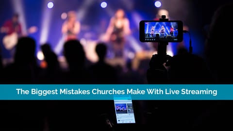 The Biggest Mistakes Churches Make With Live Streaming