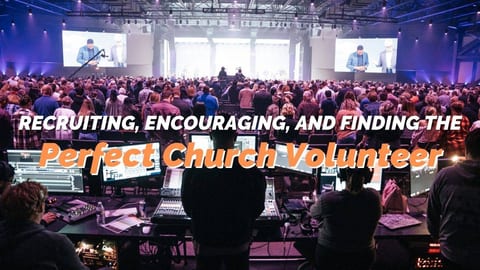 Recruiting, Encouraging, and Finding the Perfect Church Volunteer