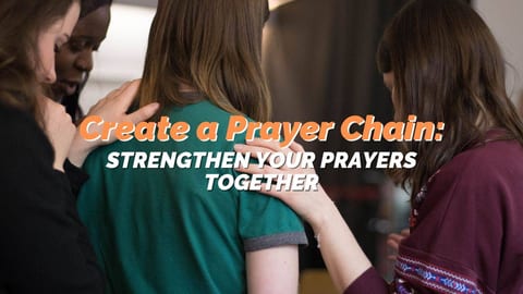 Create a Prayer Chain: Strengthen Your Prayers Together