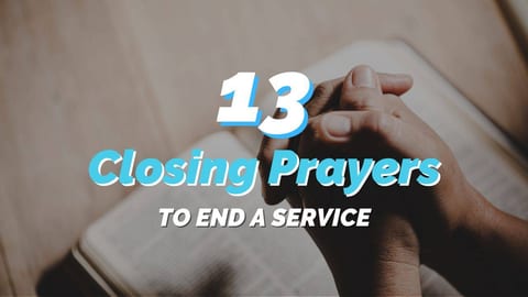 13 Beautiful Closing Prayers to End A Service