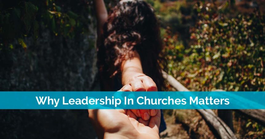 Why Leadership In Churches Matters