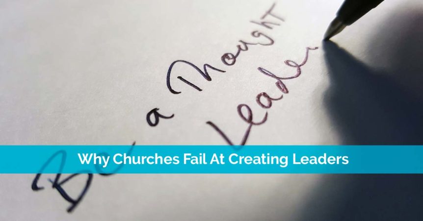 churches failing at creating leaders