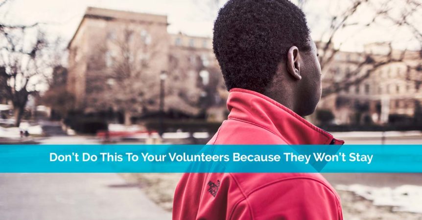 Don’t Do This To Your Volunteers Because They Won’t Stay