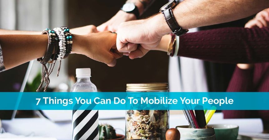7 Things You Can Do To Mobilize Your People