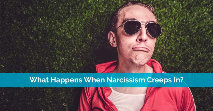 What Happens When Narcissism Creeps In