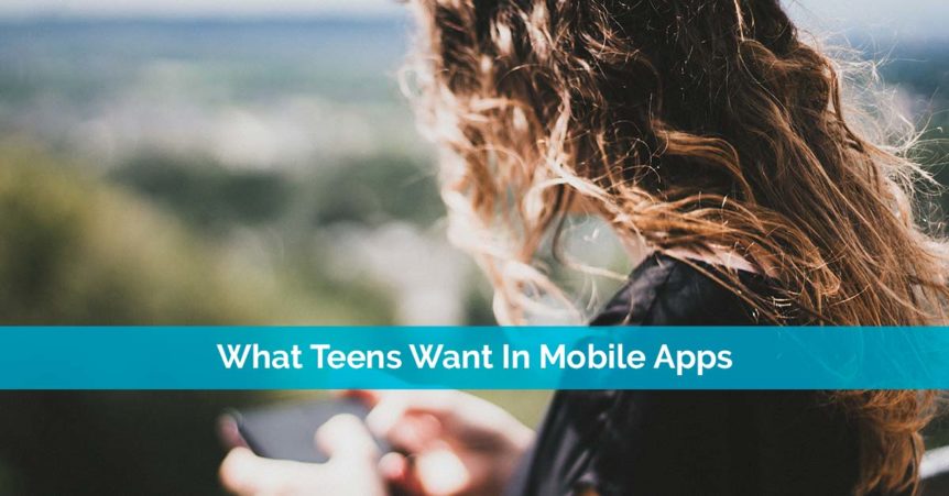 What Teens Want In Mobile Apps
