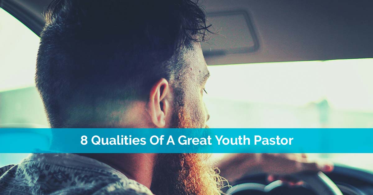 8 Qualities Of A Great Youth Pastor