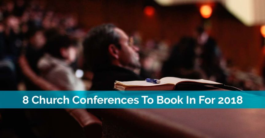 8 Church Conferences To Book In For 2018