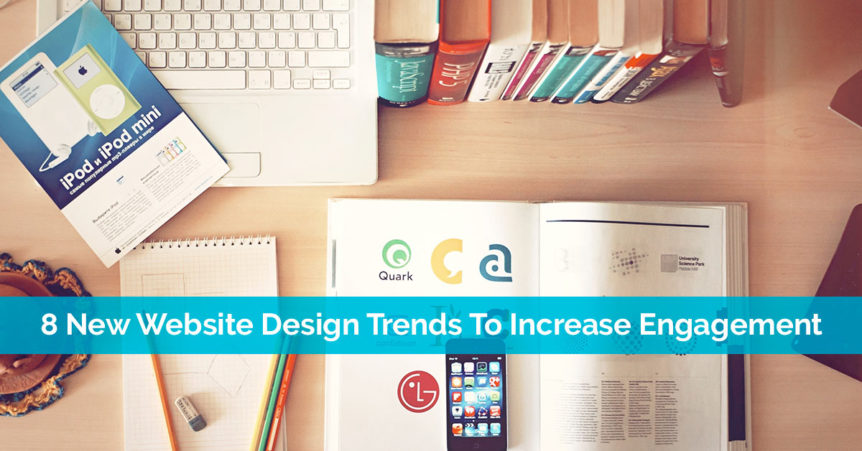8 New Website Design Trends To Increase Engagement