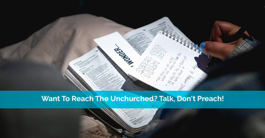 Want To Reach The Unchurched Talk, Don't Preach