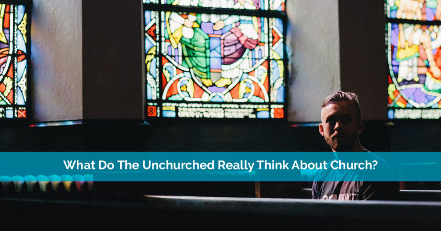 What Do The Unchurched Really Think About Church