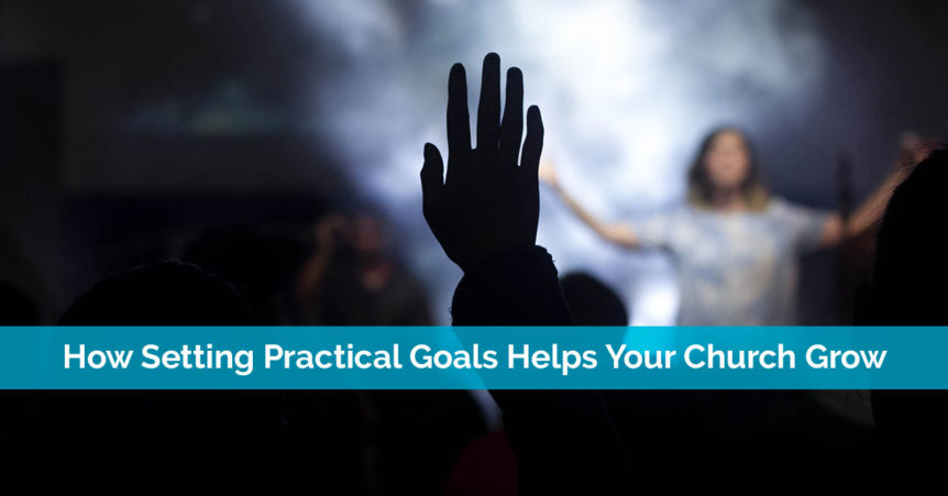 How Setting Practical Goals Helps Your Church Grow