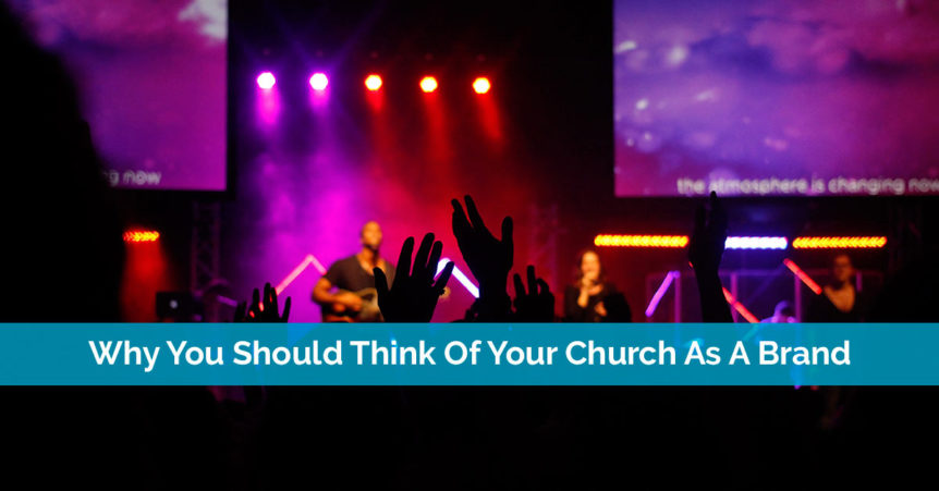 Why You Should Think Of Your Church As A Brand