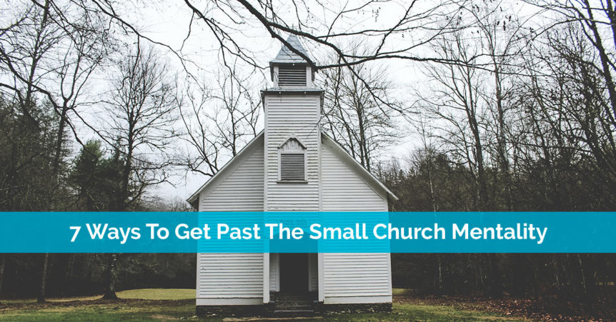 7 Ways To Get Past The Small Church Mentality