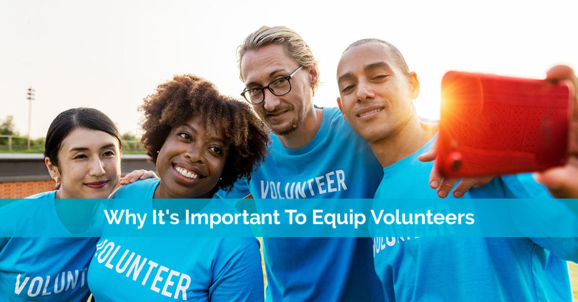 Why It's Important To Equip Volunteers