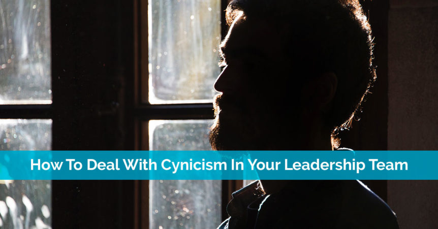 how to deal with cynicism in your leadership team