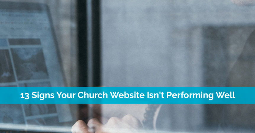 13 Signs Your Church Website Isn't Performing Well