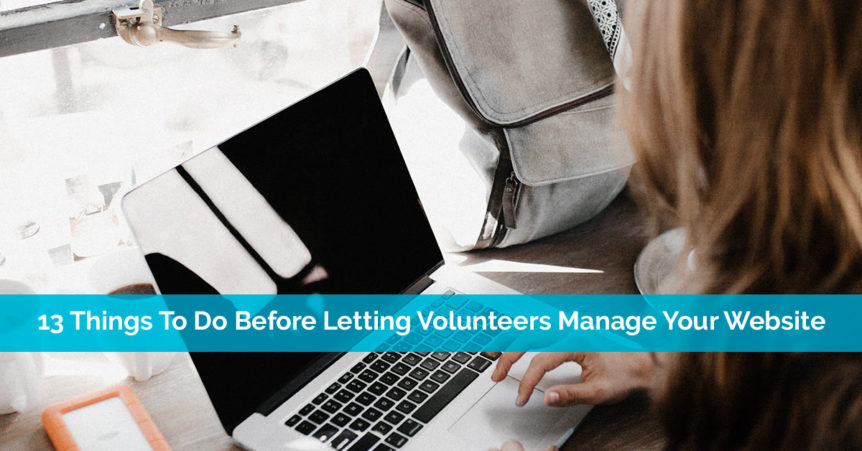 3 Things To Do Before Letting Volunteers Manage Your Website