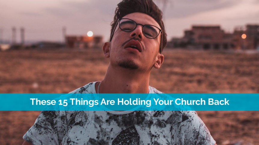 These 15 Things Are Holding Your Church Back