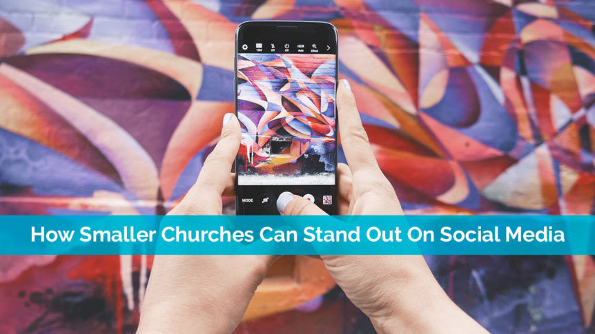 How Smaller Churches Can Stand Out On Social Media