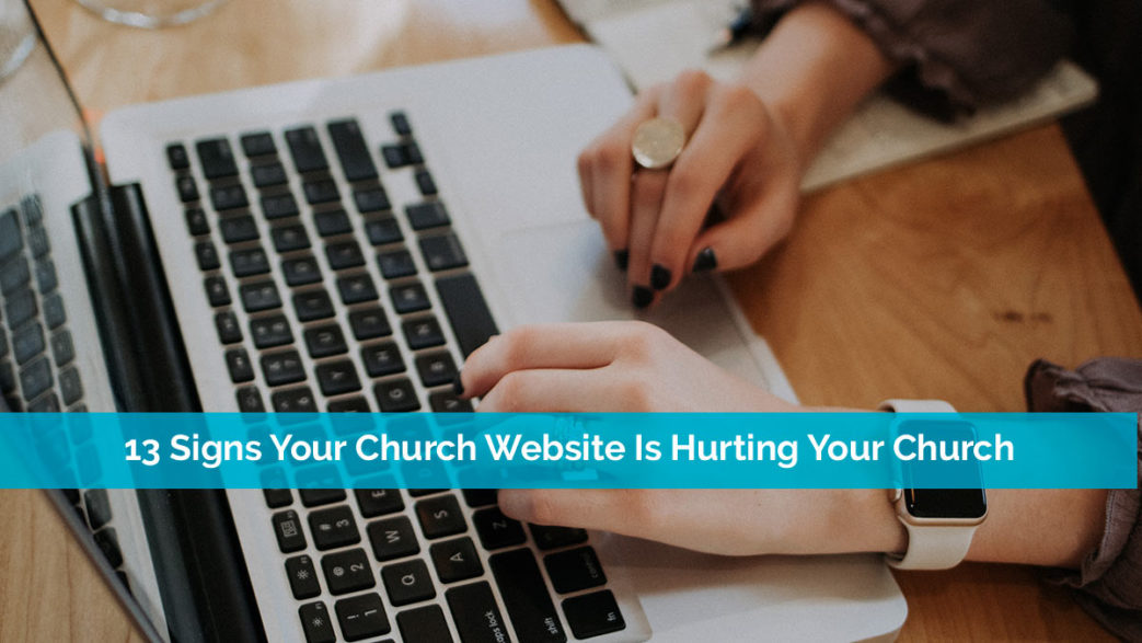 13 Signs Your Church Website Is Hurting Your Church