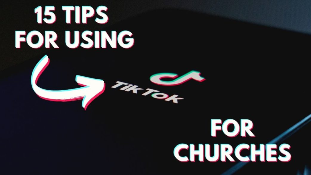 15 tips for using tik tok for churches