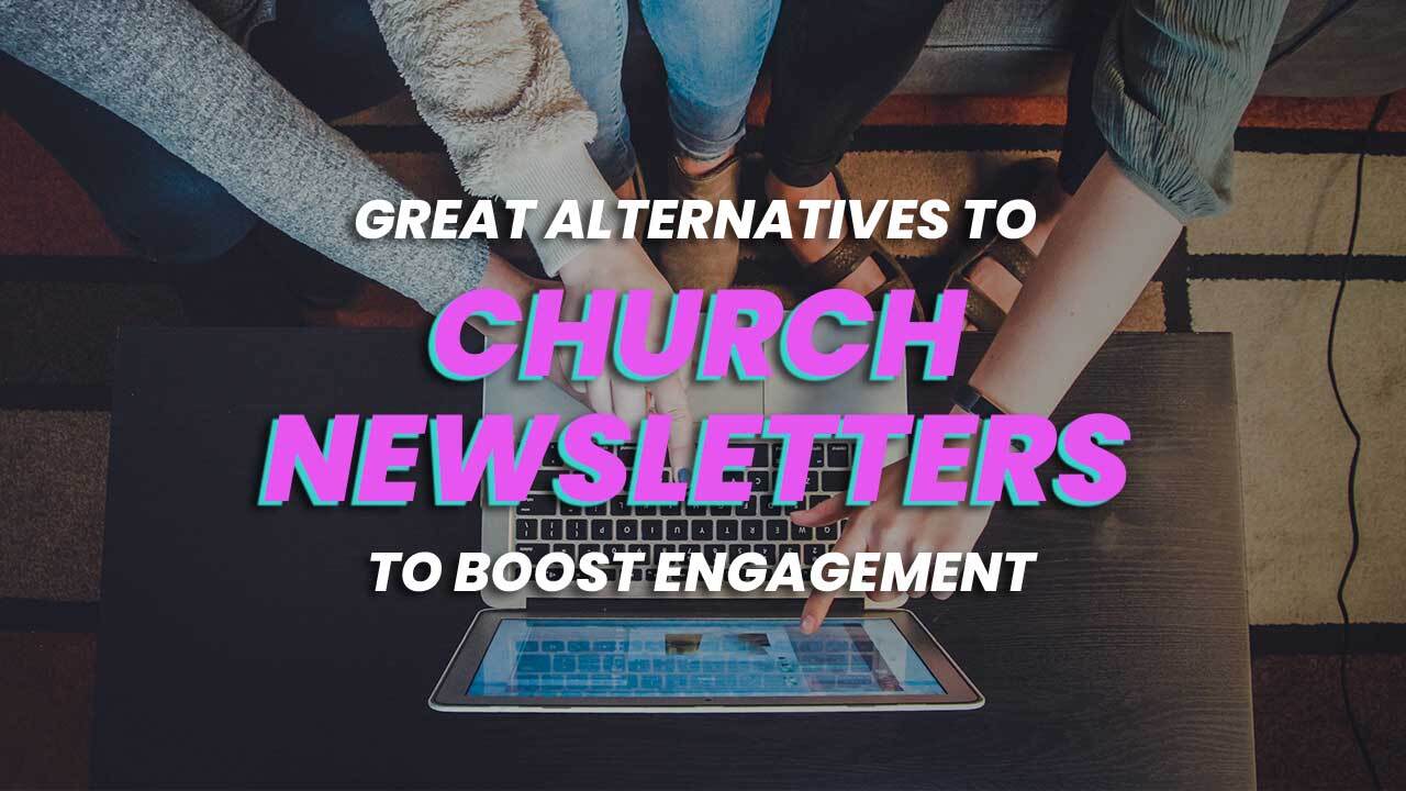 Great Alternatives to Church Newsletters to Boost Engagement - REACHRIGHT