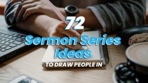 72 Sermon Series Ideas To Draw People In