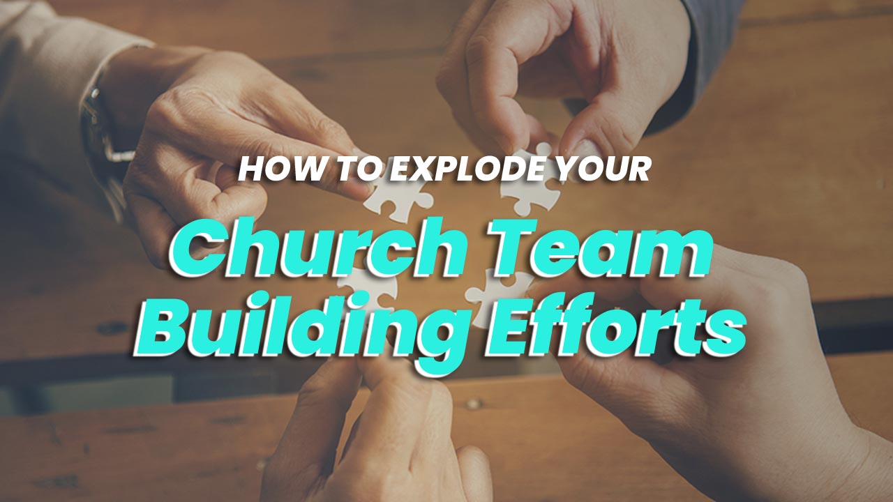 How to Explode Your Church Team Building Efforts REACHRIGHT