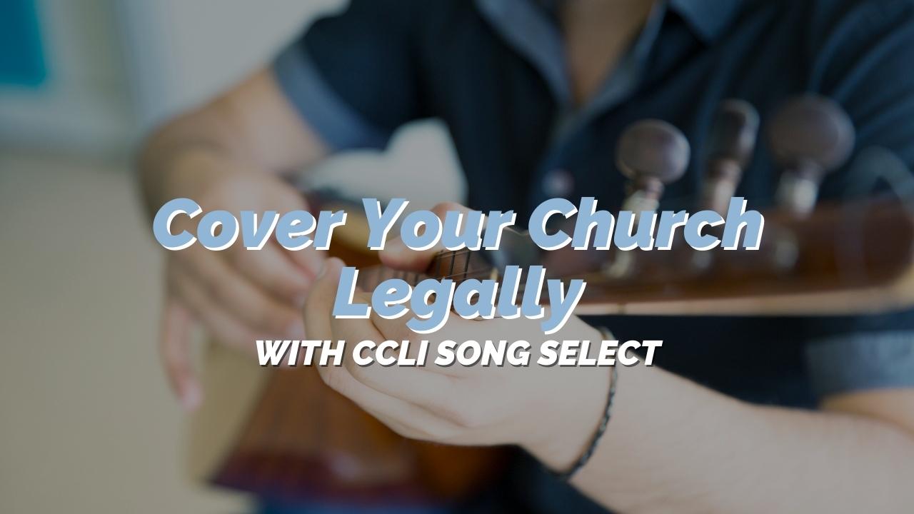 cover-your-church-legally-with-ccli-songselect-reachright