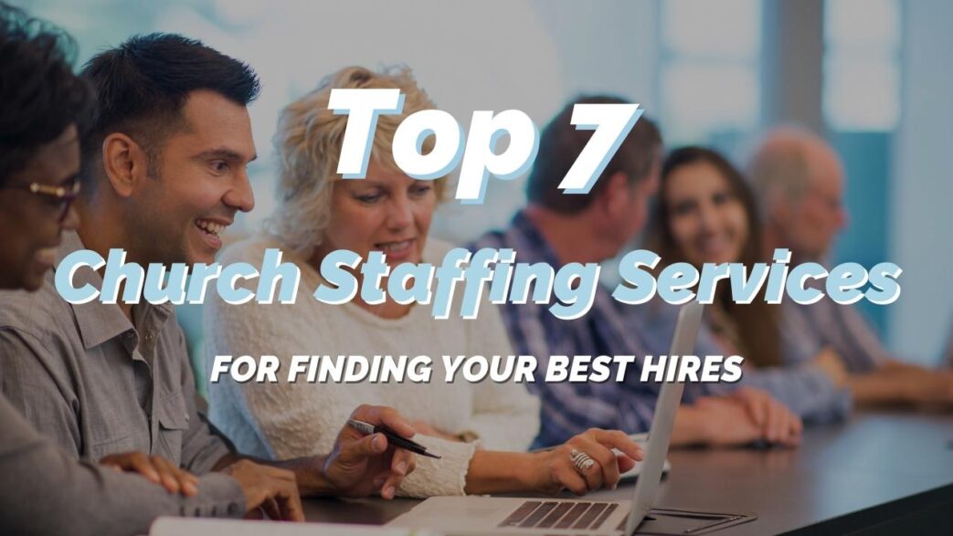 Top 7 Church Staffing Services For Finding Your Best Hires 
