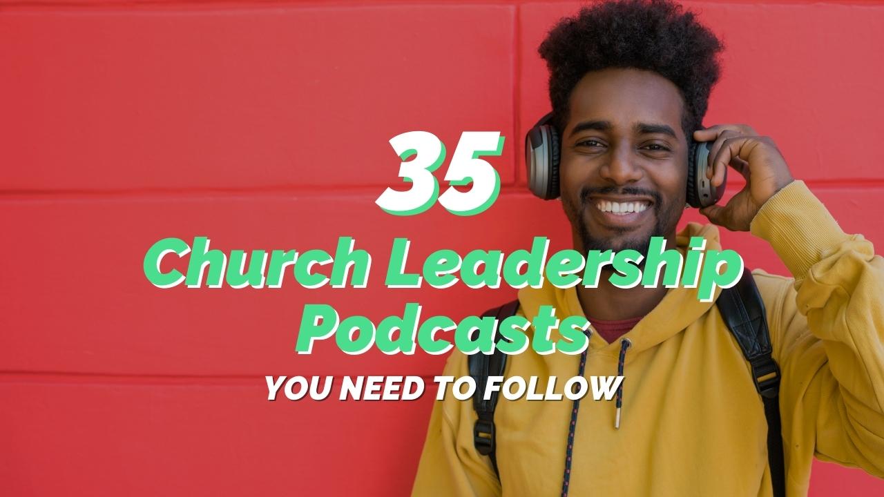 35 Excellent Church Leadership Podcasts to Follow - REACHRIGHT