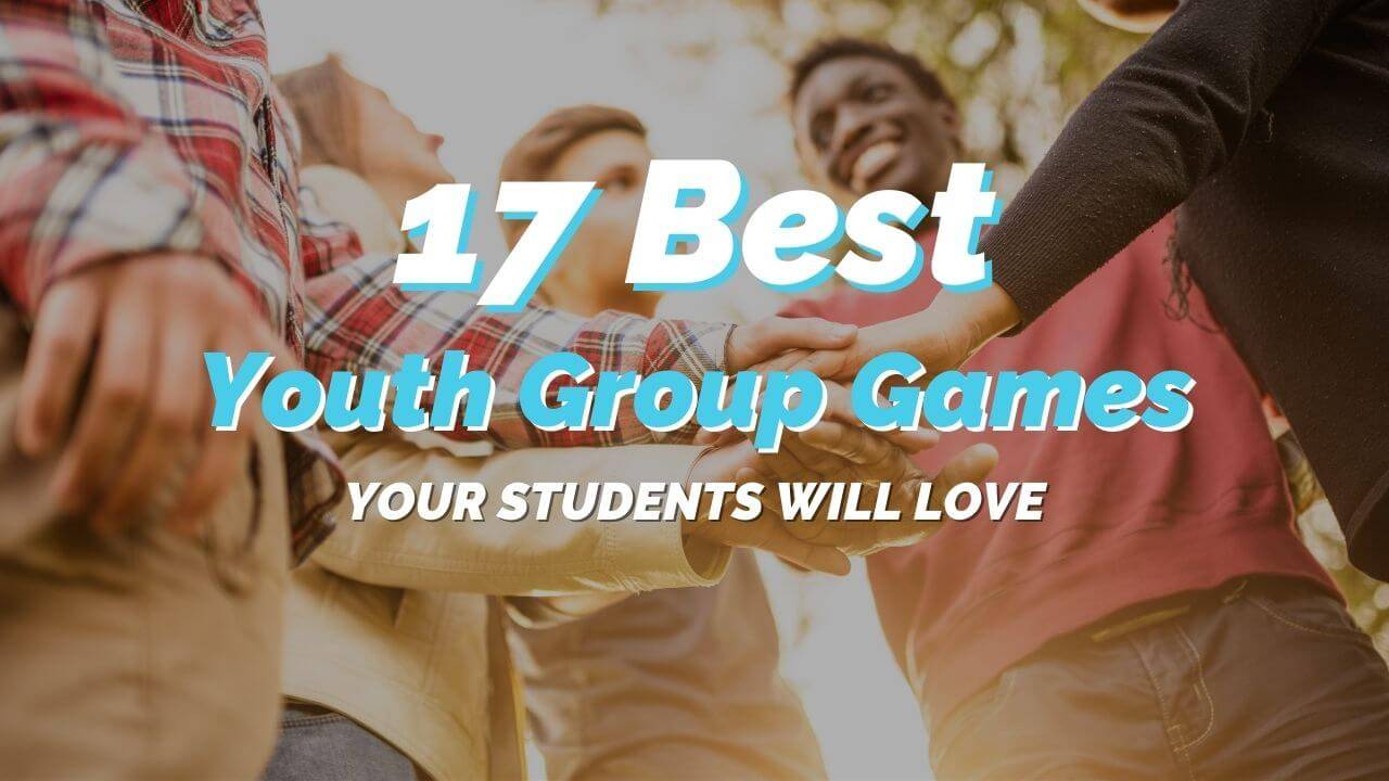 17 Best Youth Group Games Your Students Will Love