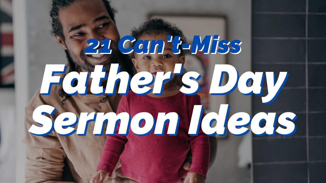 Father's Day Sermon Ideas 21 Messages to Inspire Dads
