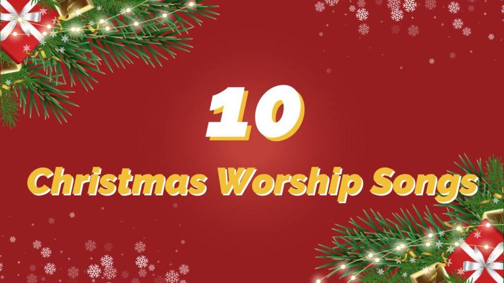 10 Amazing Christmas Worship Songs for the Holiday Season REACHRIGHT