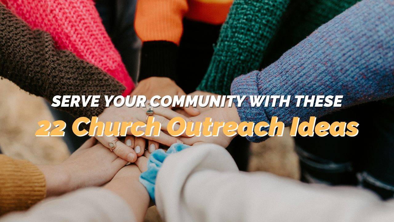 Serve Your Community with These 22 Church Outreach Ideas - REACHRIGHT