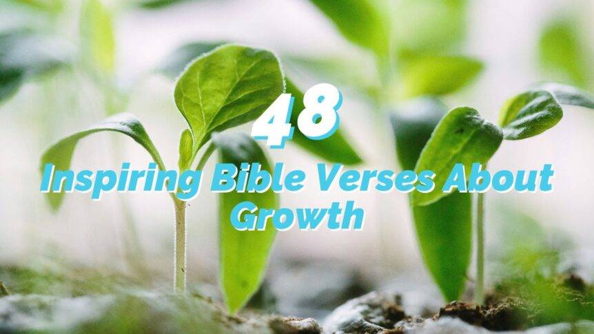 48 Inspiring Bible Verses About Growth - REACHRIGHT