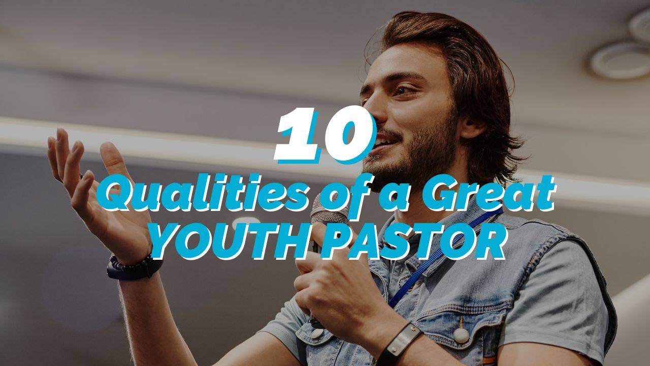 8 Qualities Of A Great Youth Pastor